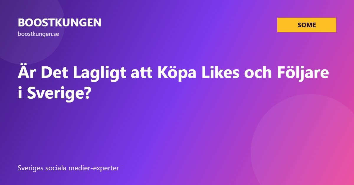Är Det Lagligt att Köpa Likes och Följare i Sverige?