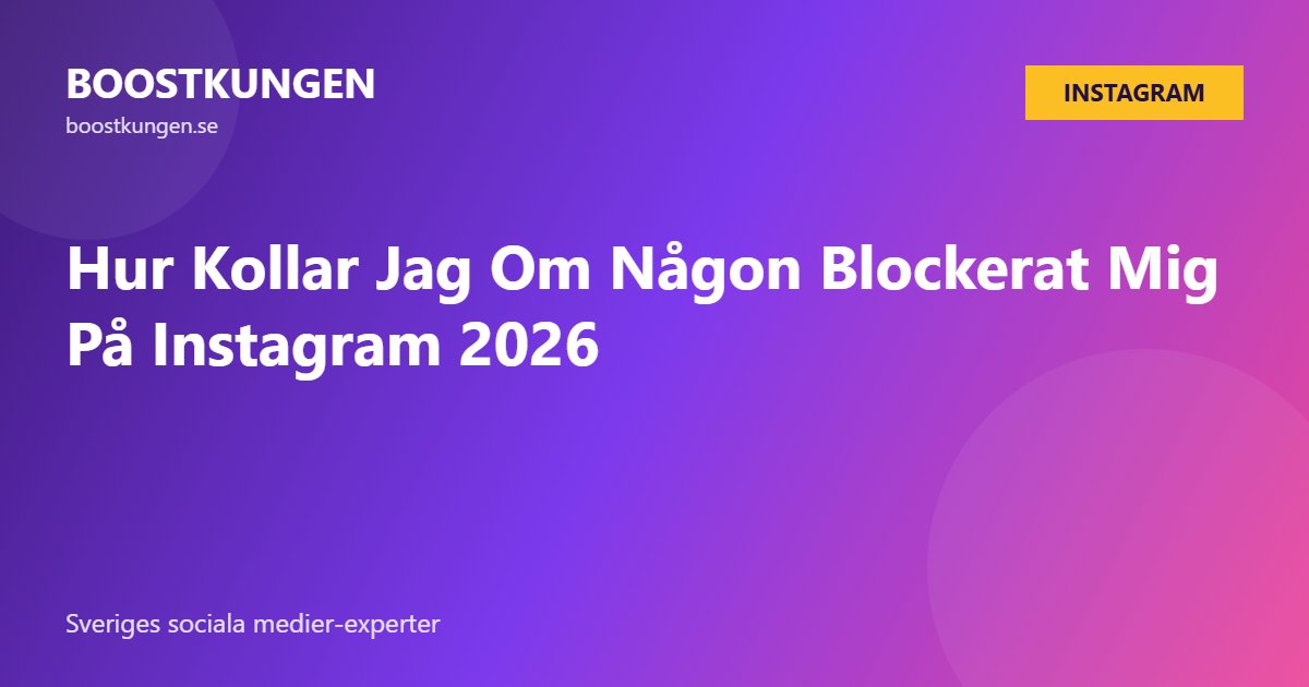 Hur Kollar Jag Om Någon Blockerat Mig På Instagram 2026