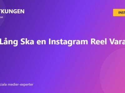 Hur Lång Ska en Instagram Reel Vara?