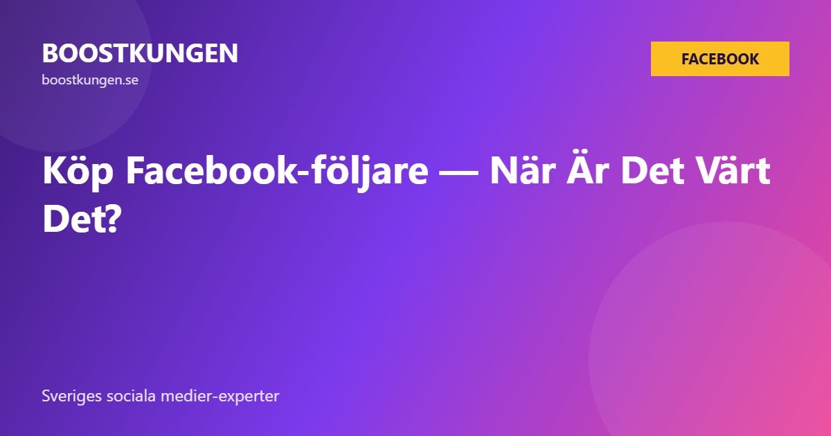 Köp Facebook-följare — När Är Det Värt Det?