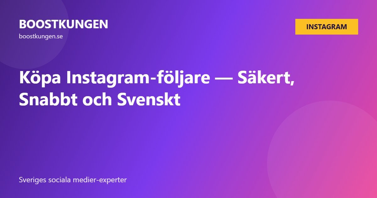 Köpa Instagram-följare — Säkert, Snabbt och Svenskt