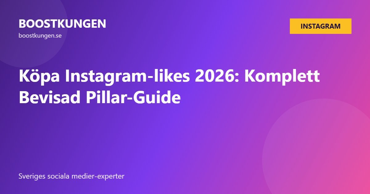 Köpa Instagram-likes 2026: Komplett Bevisad Pillar-Guide