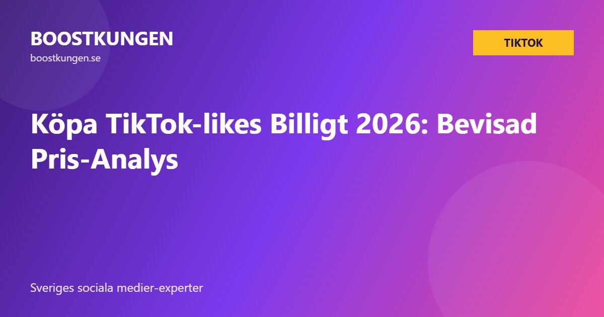 Köpa TikTok-likes Billigt 2026: Bevisad Pris-Analys