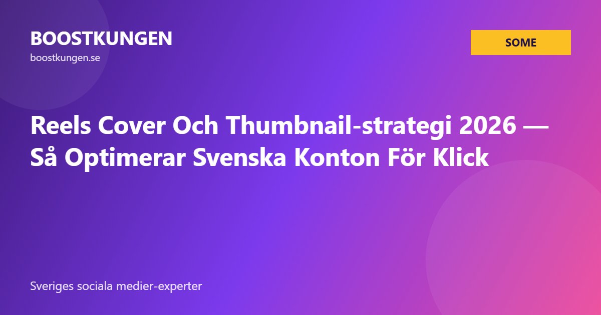 Reels Cover Och Thumbnail-strategi 2026 — Så Optimerar Svenska Konton För Klick