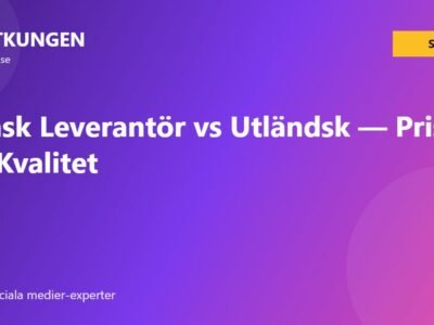 Svensk Leverantör vs Utländsk — Pris och Kvalitet