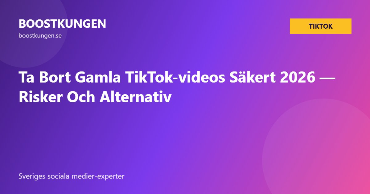 Ta Bort Gamla TikTok-videos Säkert 2026 — Risker Och Alternativ