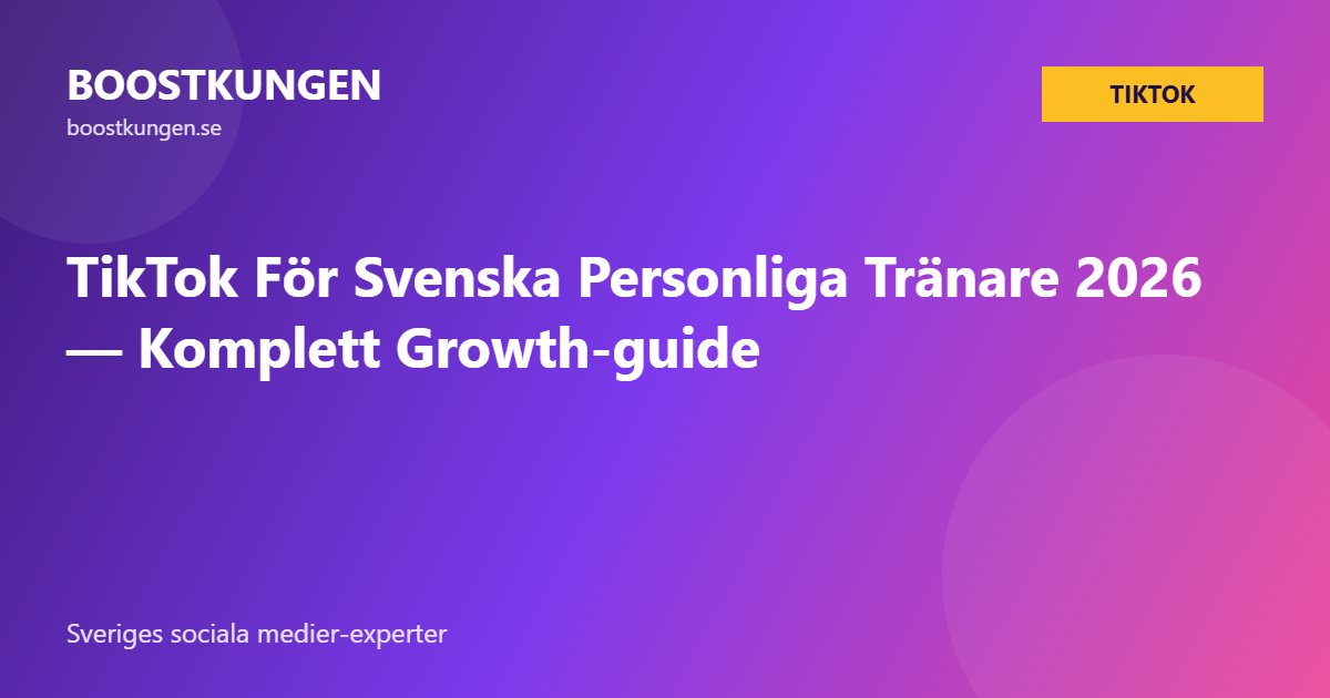 TikTok För Svenska Personliga Tränare 2026 — Komplett Growth-guide