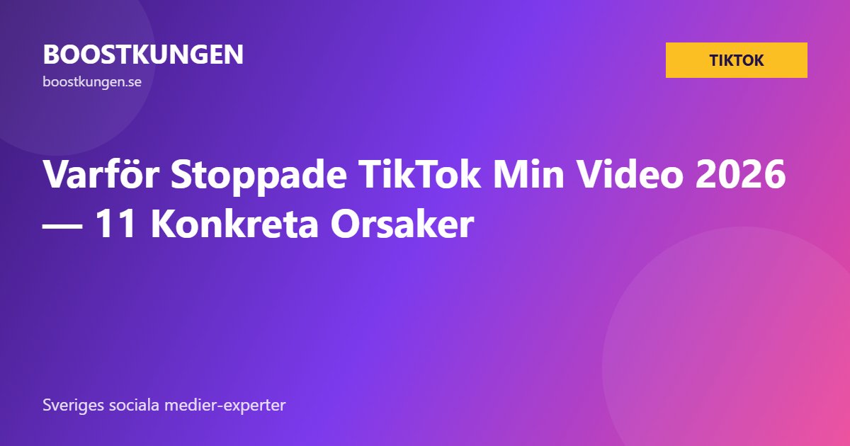 Varför Stoppade TikTok Min Video 2026 — 11 Konkreta Orsaker
